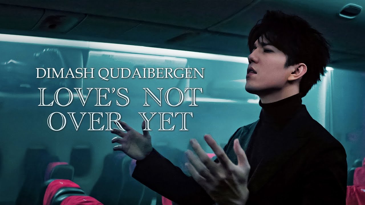 Dimash Qudaibergen - Love's Not Over Yet